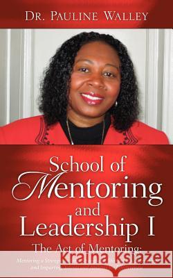 School of Mentoring and Leadership I/ The Act of Mentoring Pauline Walley 9781600348457 Xulon Press - książka