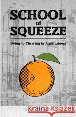 School of Squeeze: Dying to Thriving in Agribusiness Dan Tracy 9781943307135 Fifth Estate Media LLC - książka