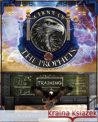 School Of The Prophets: Developing In The Prophetic Thompson III, Melvin 9781539767206 Createspace Independent Publishing Platform - książka