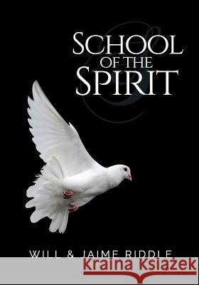 School of the Spirit: Basic Training for Spirit-Filled Ministry Teams Jaime Riddle Will Riddle 9780999789537 Kingdom Change - książka