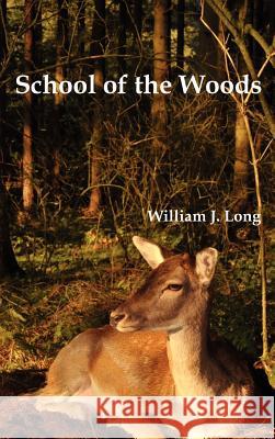 School of the Woods: Some Life Studies of Animal Instincts and Animal Training William J. Long 9781849023344 Benediction Classics - książka