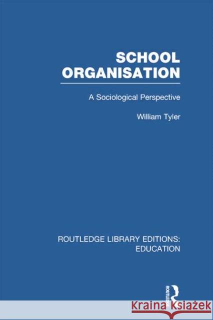 School Organisation (Rle Edu L): A Sociological Perspective William Tyler 9780415752978 Routledge - książka