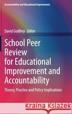 School Peer Review for Educational Improvement and Accountability: Theory, Practice and Policy Implications Godfrey, David 9783030481292 Springer - książka
