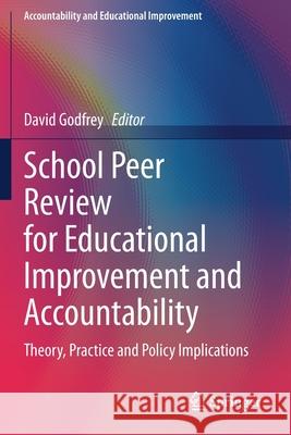 School Peer Review for Educational Improvement and Accountability: Theory, Practice and Policy Implications Godfrey, David 9783030481322 Springer International Publishing - książka