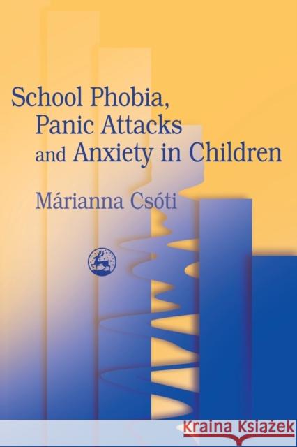 School Phobia Panic Attacks Csoti, Marianna 9781843100911  - książka