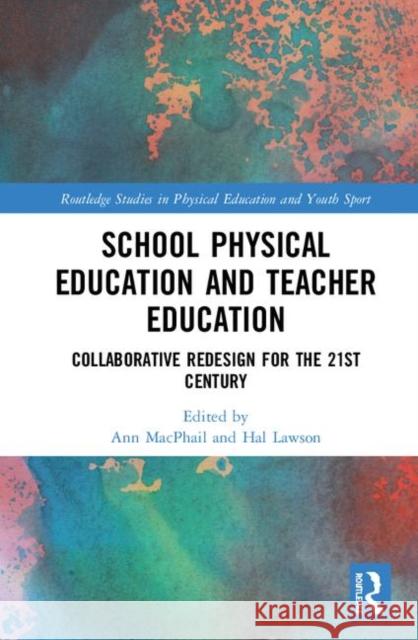 School Physical Education and Teacher Education: Collaborative Redesign for the 21st Century Ann MacPhail Hal Lawson 9780367352462 Routledge - książka