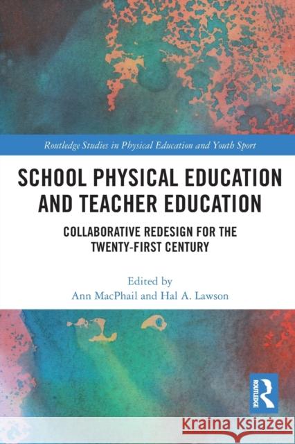 School Physical Education and Teacher Education: Collaborative Redesign for the 21st Century Ann MacPhail Hal Lawson 9781032238760 Routledge - książka