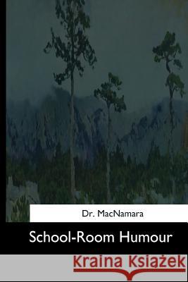 School-Room Humour Dr MacNamara 9781544665788 Createspace Independent Publishing Platform - książka
