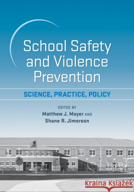 School Safety and Violence Prevention: Science, Practice, Policy Matthew J. Mayer Shane R. Jimerson 9781433828942 American Psychological Association (APA) - książka