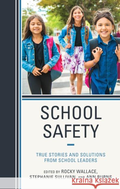 School Safety: True Stories and Solutions from School Leaders Rocky Wallace Stephanie Sullivan Ann Burns 9781475871579 Rowman & Littlefield Publishers - książka