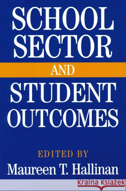 School Sector and Student Outcomes Maureen T. Hallinan 9780268031015 University of Notre Dame Press - książka