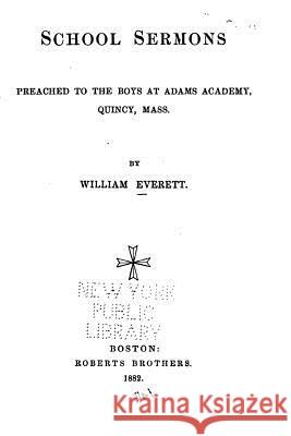 School Sermons, Preached to the Boys at Adams Academy, Quincy, Mass. William Everett 9781519564993 Createspace Independent Publishing Platform - książka