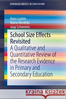 School Size Effects Revisited: A Qualitative and Quantitative Review of the Research Evidence in Primary and Secondary Education Luyten, Hans 9783319068138 Springer - książka