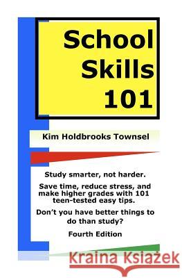 School Skills 101: Get Better Grades, Save Time, And Reduce Stress. Townsel, Kim Holdbrooks 9781441483485 Createspace - książka