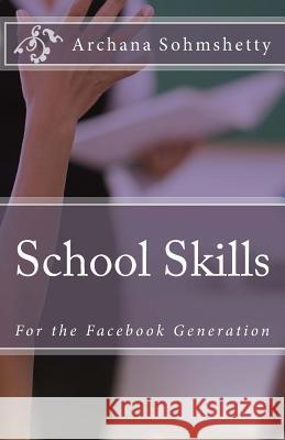 School Skills for the Facebook Generation Archana Sohmshetty 9781491040287 Createspace - książka