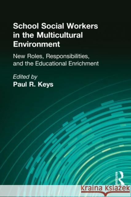 School Social Workers in the Multicultural Environment : New Roles, Responsibilities, and Educational Enrichment Paul R. Keys 9781560246961 Haworth Press - książka