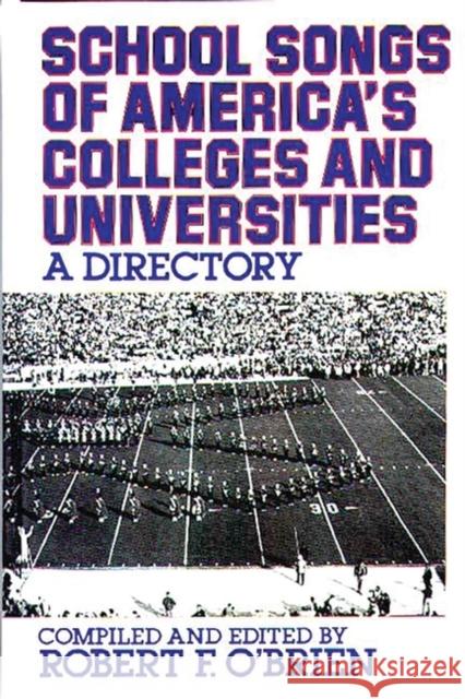 School Songs of America's Colleges and Universities: A Directory Obrien, Robert 9780313278907 Greenwood Press - książka