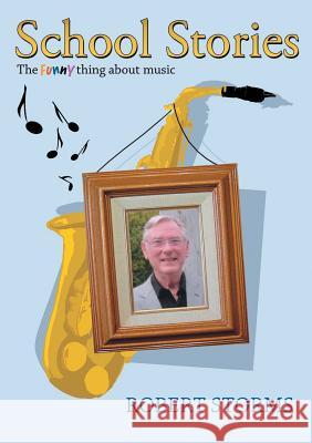School Stories: The funny thing about music Robert Storms 9781483495309 Lulu Publishing Services - książka