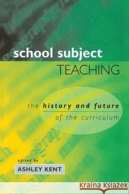 School Subject Teaching : The History and Future of the Curriculum Kent, Ashley Kent, Ashley Kent, Ashley (Head of Geography Department, Education, Envir 9780749433772 Taylor & Francis - książka