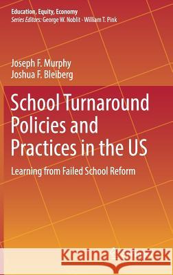 School Turnaround Policies and Practices in the Us: Learning from Failed School Reform Murphy, Joseph F. 9783030014339 Springer - książka