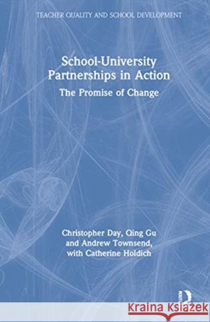 School-University Partnerships in Action: The Promise of Change Christopher Day Qing Gu Andrew Townsend 9780367694821 Routledge - książka