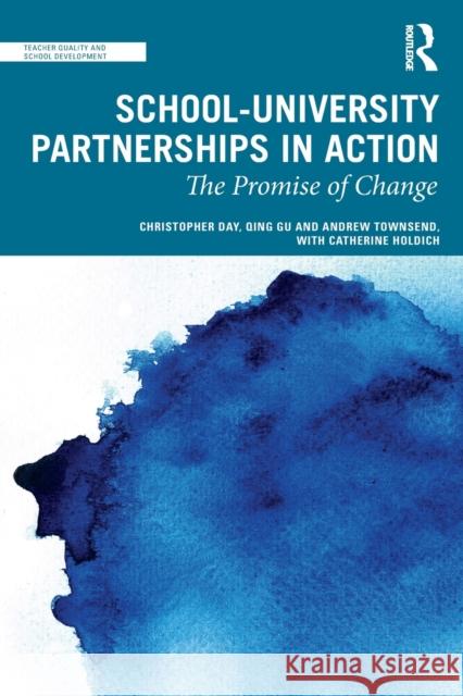 School-University Partnerships in Action: The Promise of Change Christopher Day Qing Gu Andrew Townsend 9780367694838 Routledge - książka