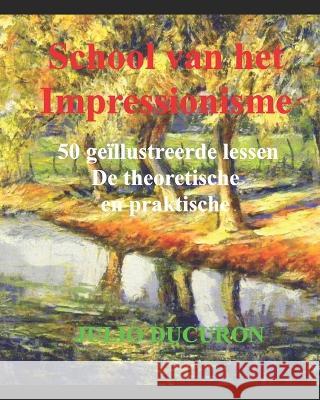 School van het Impressionisme: 50 geillustreerde lessen. De theoretische en praktische Julio Ducuron   9781093179729 Independently Published - książka