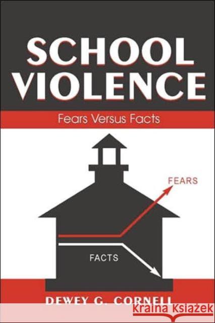 School Violence: Fears Versus Facts Cornell, Dewey G. 9780805854237 Lawrence Erlbaum Associates - książka