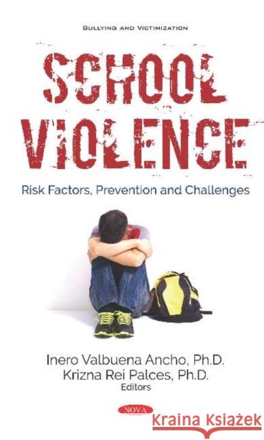 School Violence: Risk Factors, Prevention and Challenges: Risk Factors, Prevention and Challenges Inero Valbuena Ancho, PhD   9781536158342 Nova Science Publishers Inc - książka