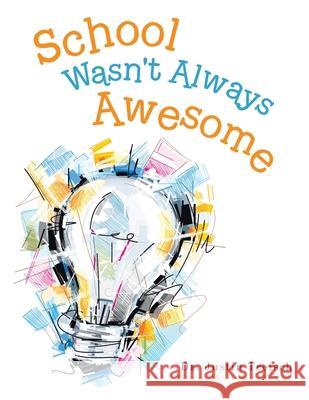 School Wasn't Always Awesome Dr Justin Treisch, Anjonette Hernden 9781728338972 Authorhouse - książka