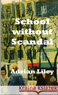 School without Scandal Adrian Liley 9781471641794 Lulu.com - książka