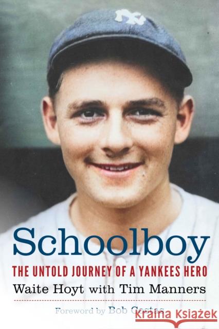 Schoolboy: The Untold Journey of a Yankees Hero Waite Hoyt Tim Manners Bob Costas 9781496236791 University of Nebraska Press - książka