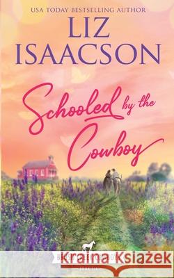 Schooled by the Cowboy: Christian Contemporary Western Romance Liz Isaacson 9781638760863 Aej Creative Works - książka