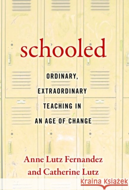 Schooled--Ordinary, Extraordinary Teaching in an Age of Change Anne Lut Catherine Lutz 9780807757369 Teachers College Press - książka