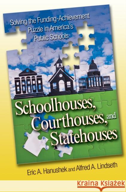 Schoolhouses, Courthouses, and Statehouses: Solving the Funding-Achievement Puzzle in America's Public Ssolving the Funding-Achievement Puzzle in Amer Hanushek, Eric A. 9780691130002 Princeton University Press - książka