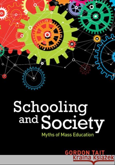 Schooling and Society: Myths of Mass Education Gordon Tait 9781107158009 Cambridge University Press - książka