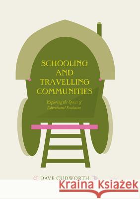 Schooling and Travelling Communities: Exploring the Spaces of Educational Exclusion Cudworth, Dave 9783030082369 Palgrave MacMillan - książka