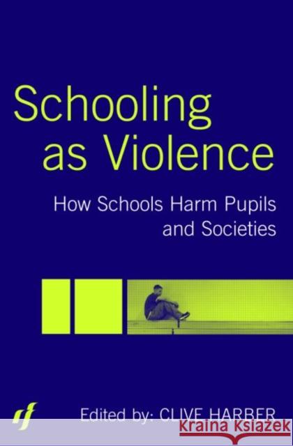 Schooling as Violence: How Schools Harm Pupils and Societies Harber, Clive 9780415344340 Routledge/Falmer - książka