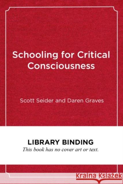 Schooling for Critical Consciousness: Engaging Black and Latinx Youth in Analyzing, Navigating, and Challenging Racial Injustice Scott Seider Daren Graves 9781682534304 Harvard Education PR - książka