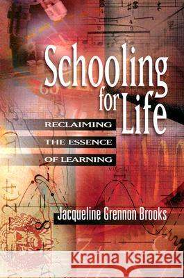 Schooling for Life: Reclaiming the Essence of Learning Jacqueline Grennon Brooks 9780871206589 Association for Supervision & Curriculum Deve - książka