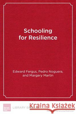 Schooling for Resilience: Improving the Life Trajectory of Black and Latino Boys Edward Fergus Pedro A. Noguera Margary Martin 9781612506753 Harvard Educational Publishing Group - książka