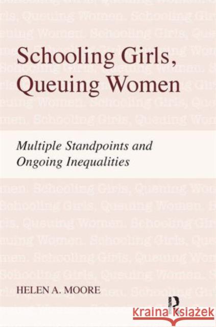 Schooling Girls, Queuing Women: Multiple Standpoints and Ongoing Inequalities Helen A. Moore 9781594518065 Paradigm Publishers - książka