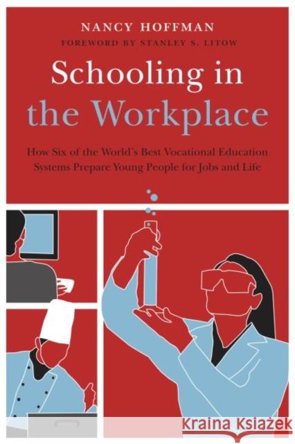Schooling in the Workplace: How Six of the World's Best Vocational Education Systems Prepare Young People for Jobs and Life Hoffman, Nancy 9781612501116 Harvard Educational Publishing Group - książka