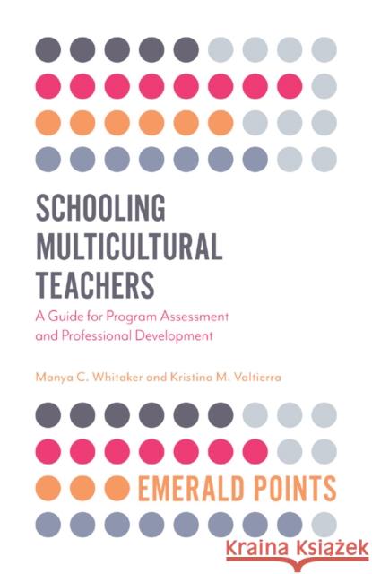 Schooling Multicultural Teachers: A Guide for Program Assessment and Professional Development Manya Whitaker Kristina Valtierra 9781787697201 Emerald Publishing Limited - książka