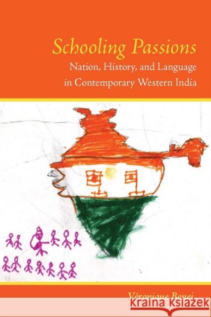 Schooling Passions: Nation, History, and Language in Contemporary Western India Veronique Benei 9780804759052 Stanford University Press - książka