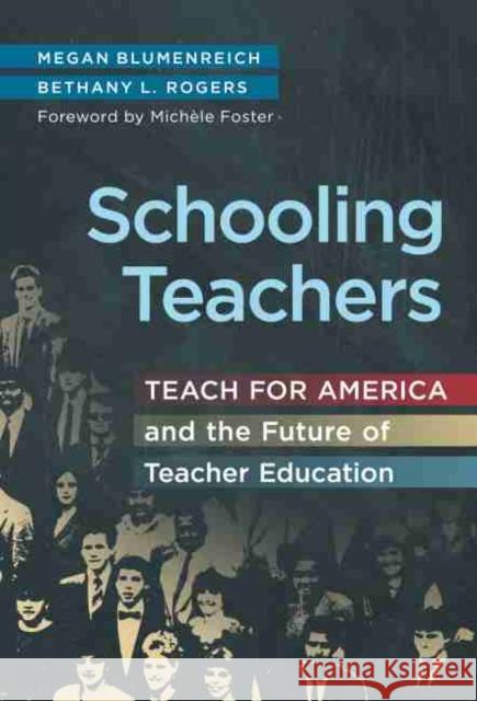 Schooling Teachers: Teach for America and the Future of Teacher Education Megan Blumenreich Bethany L. Rogers 9780807764695 Teachers College Press - książka