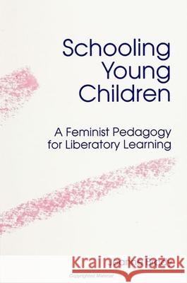 Schooling Young Children: A Feminist Pedagogy for Liberatory Learning Jeanne Brady 9780791425022 State University of New York Press - książka