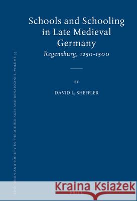 Schools and Schooling in Late Medieval Germany: Regensburg, 1250-1500 David Sheffler 9789004166646 Brill Academic Publishers - książka