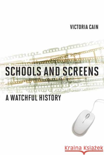 Schools and Screens: A Watchful History Victoria Cain 9780262045230 MIT Press Ltd - książka