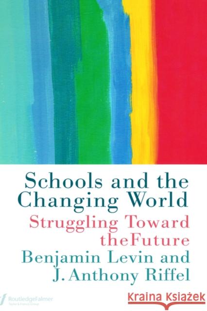 Schools and the Changing World Benjamin Levin J. Anthony Riffel Levin Benjamin 9780750706629 Routledge - książka